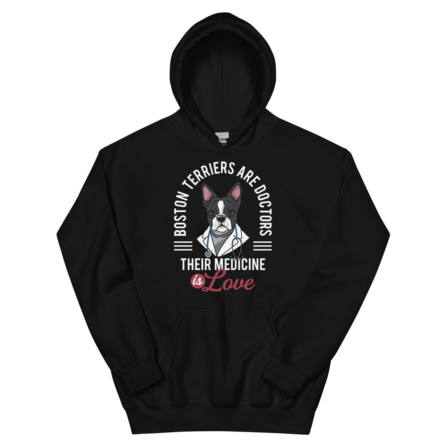 Boston Terriers Are Doctors Their Medicine Is Love Hoodie