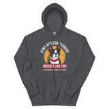 If My Boston Terrier Doesn't Like You I Probably Won't Either Hoodie