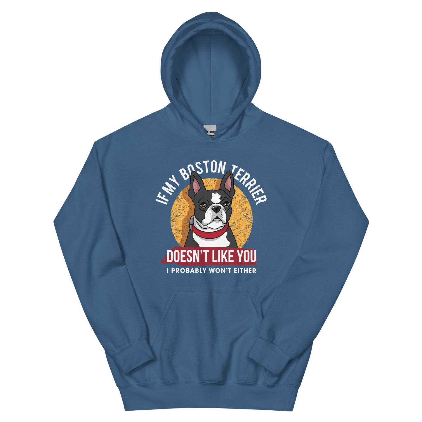 If My Boston Terrier Doesn't Like You I Probably Won't Either Hoodie