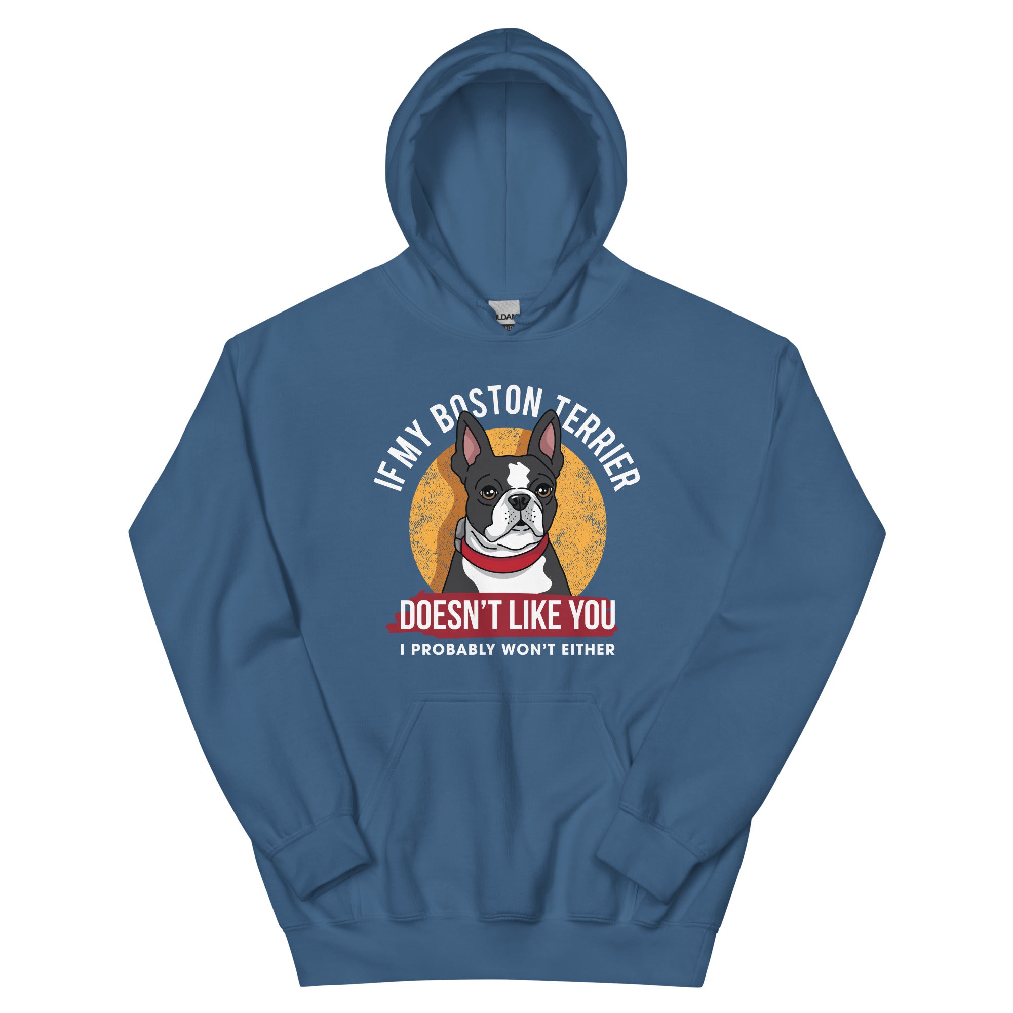 If My Boston Terrier Doesn't Like You I Probably Won't Either Hoodie