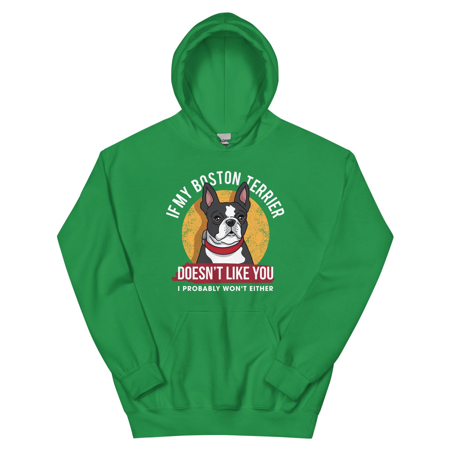 If My Boston Terrier Doesn't Like You I Probably Won't Either Hoodie