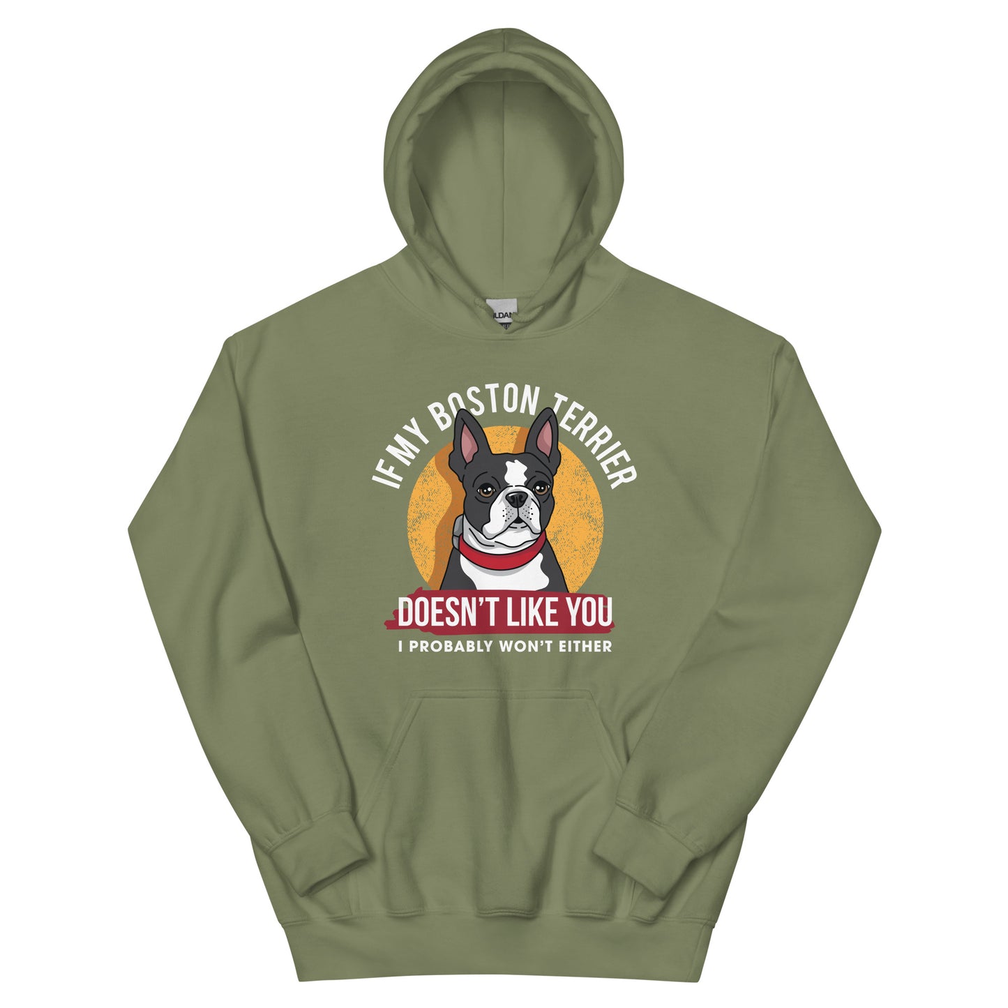 If My Boston Terrier Doesn't Like You I Probably Won't Either Hoodie