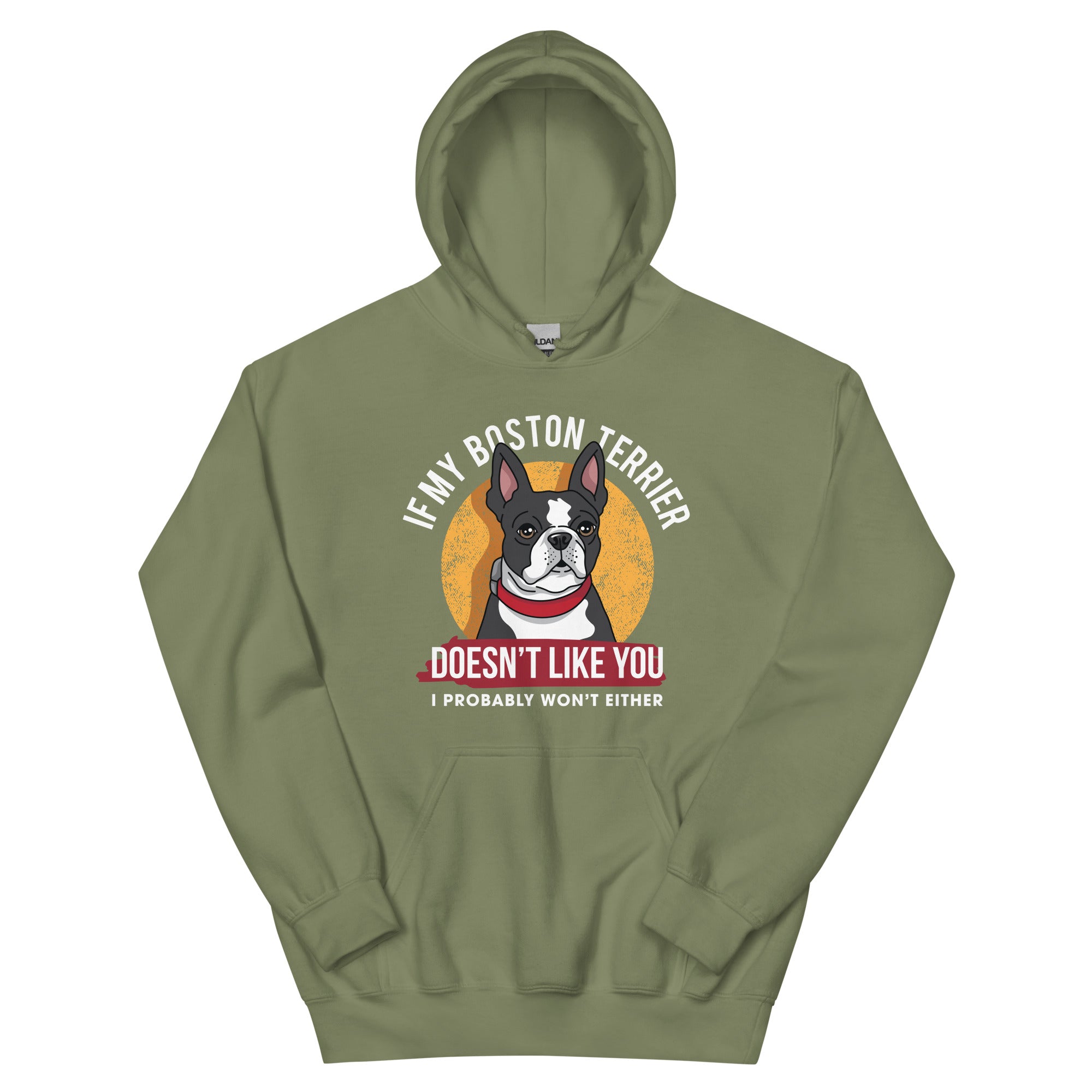 If My Boston Terrier Doesn't Like You I Probably Won't Either Hoodie