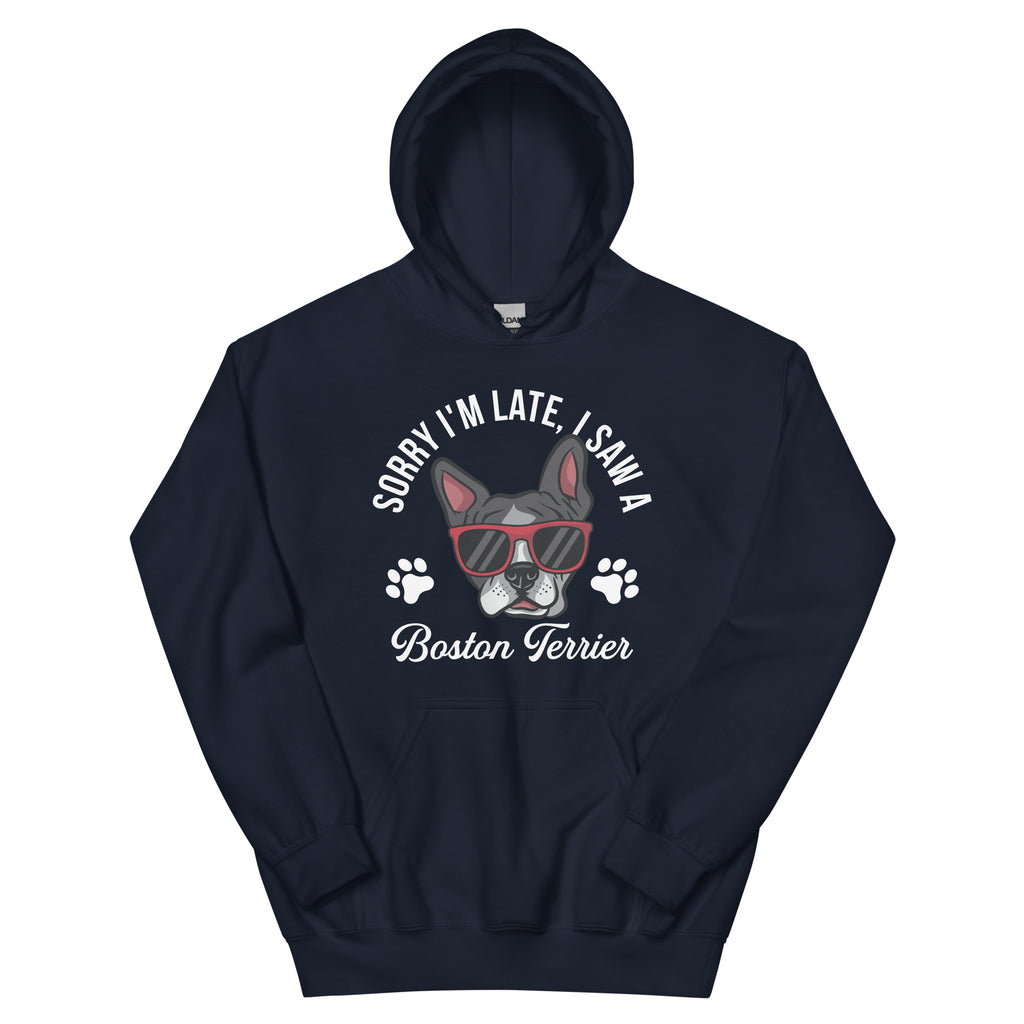 Sorry I'm Late, I Saw A Boston Terrier Hoodie