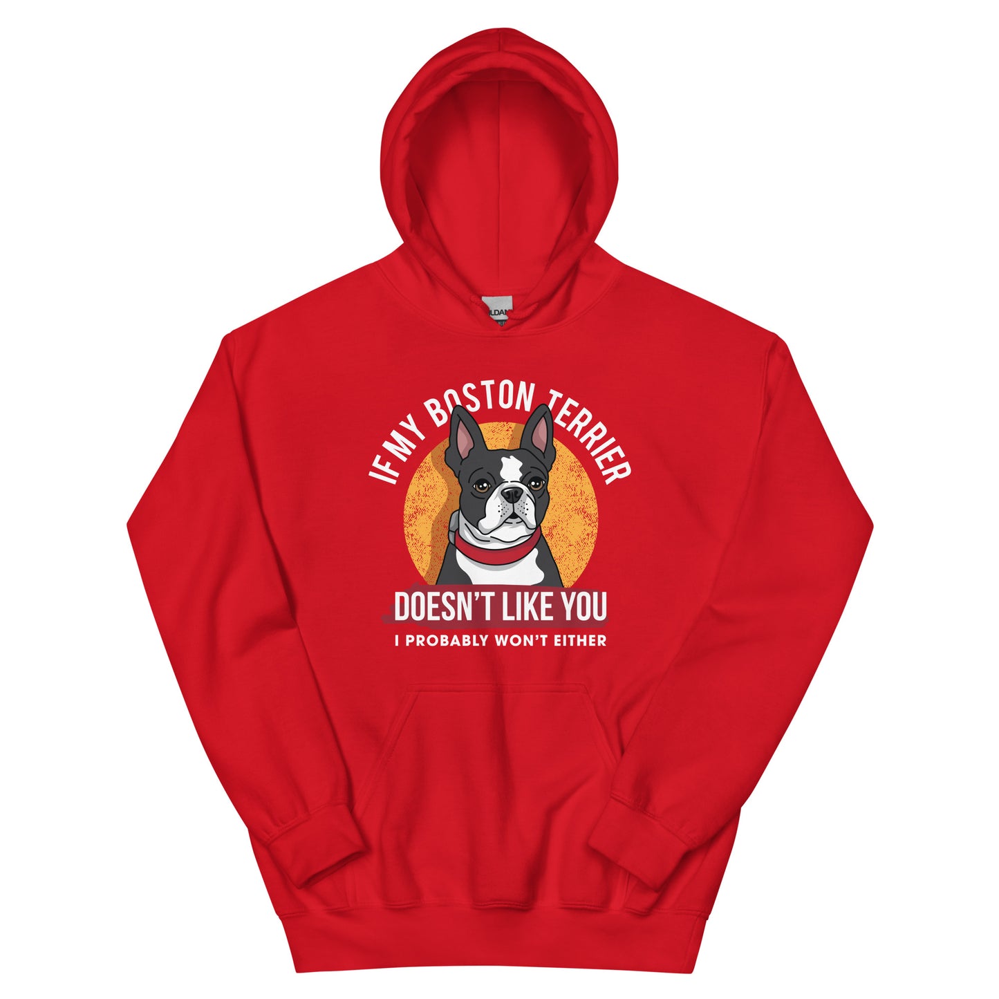 If My Boston Terrier Doesn't Like You I Probably Won't Either Hoodie