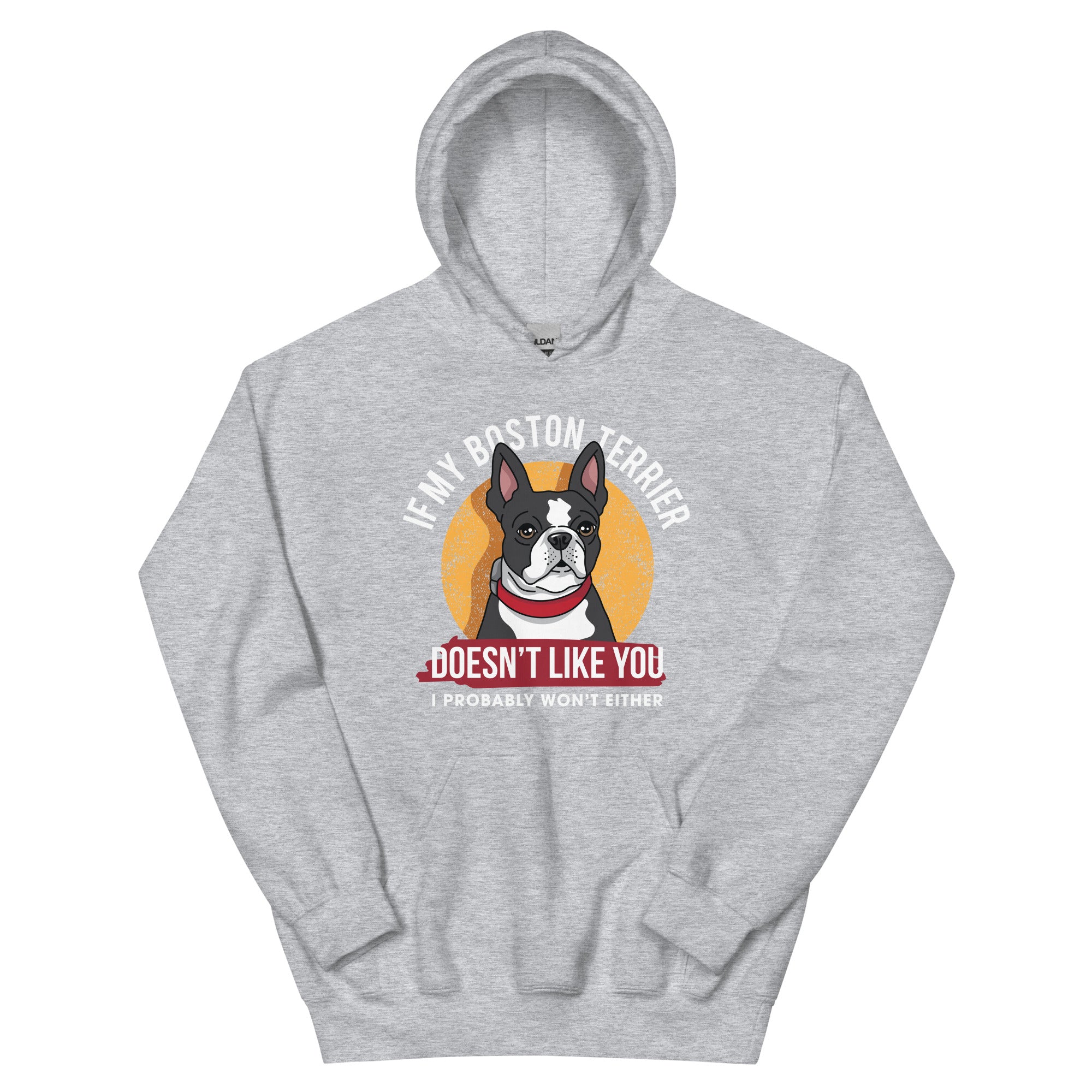 If My Boston Terrier Doesn't Like You I Probably Won't Either Hoodie