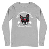 Sorry I'm Late, I Saw A Boston Terrier Long Sleeve