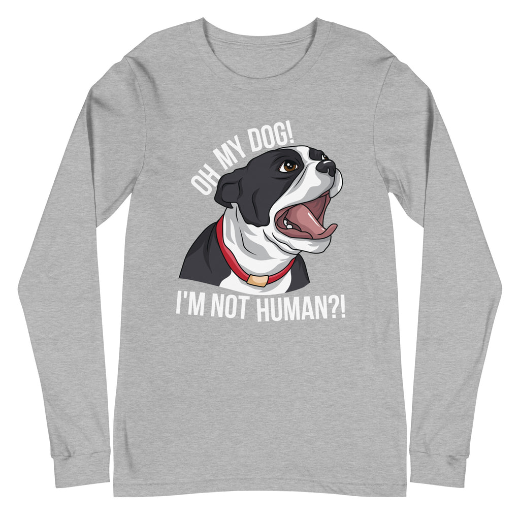 Oh My Dog I'm Not Human Long Sleeve Tee