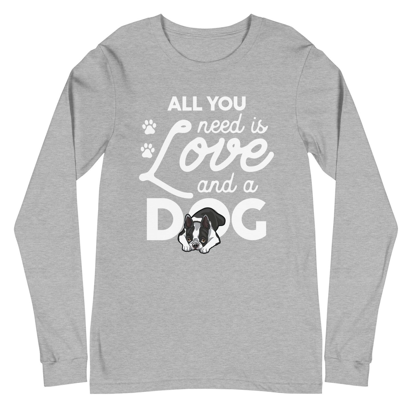 All You Need Is Love And A Dog Long Sleeve Tee