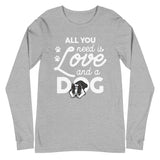 All You Need Is Love And A Dog Long Sleeve Tee