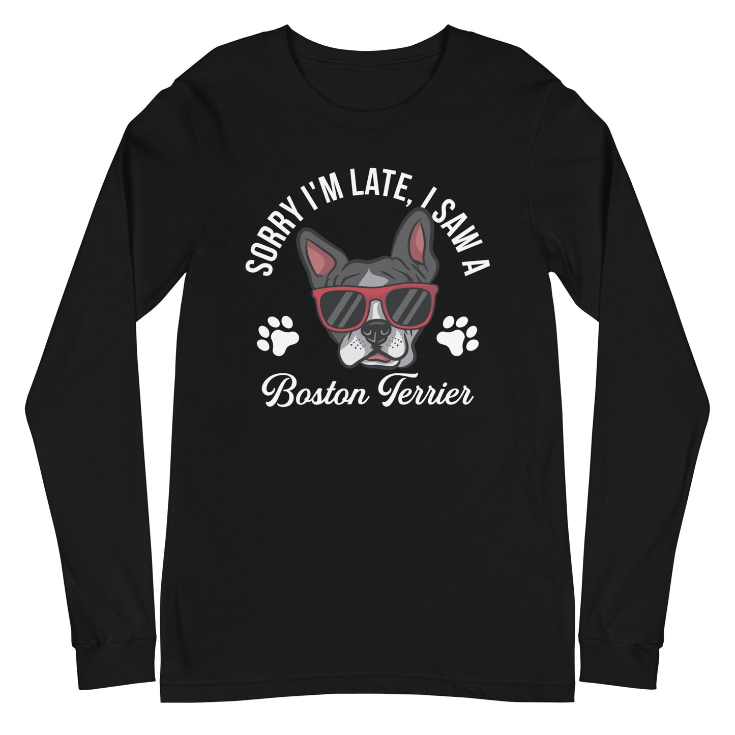 Sorry I'm Late, I Saw A Boston Terrier Long Sleeve