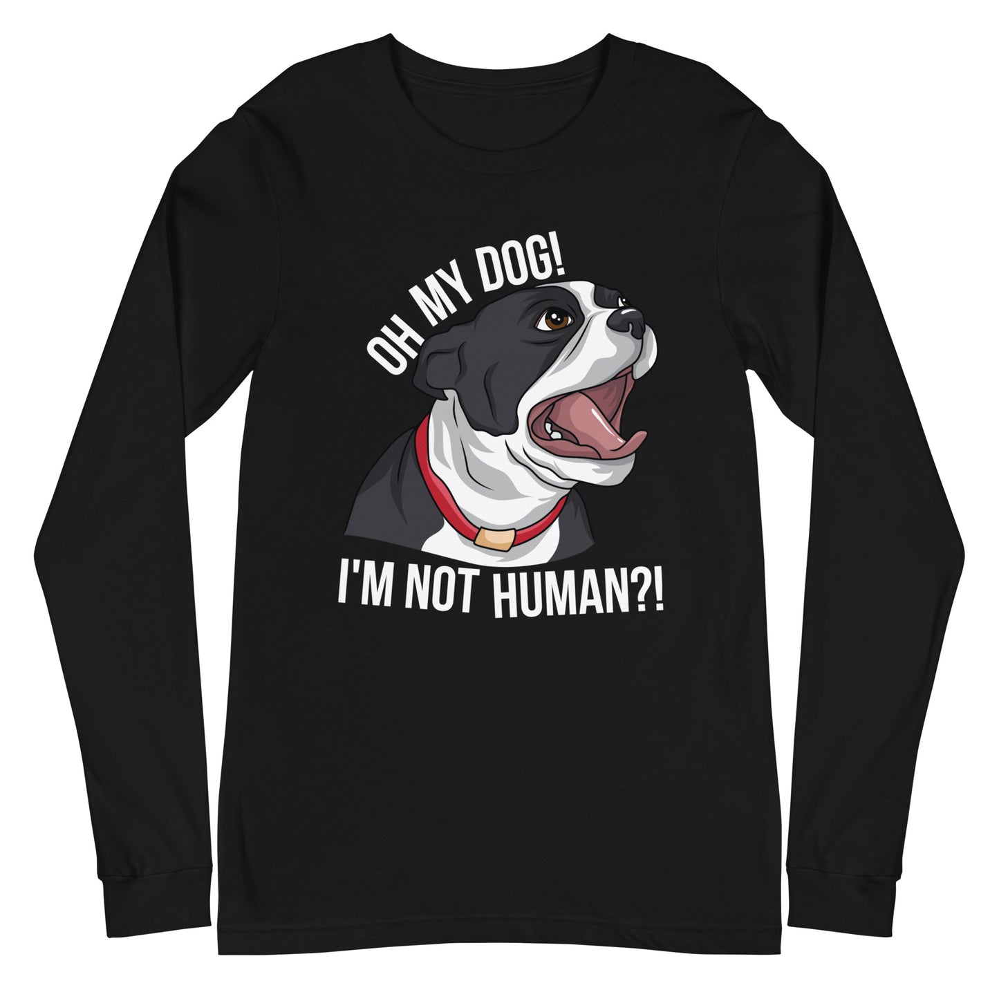 Oh My Dog I'm Not Human Long Sleeve Tee