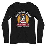 If My Boston Terrier Doesn't Like You I Probably Won't Either Long Sleeve Tee