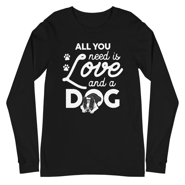 All You Need Is Love And A Dog Long Sleeve Tee