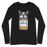 Anti Depressant Boston Terrier Unisex Long Sleeve