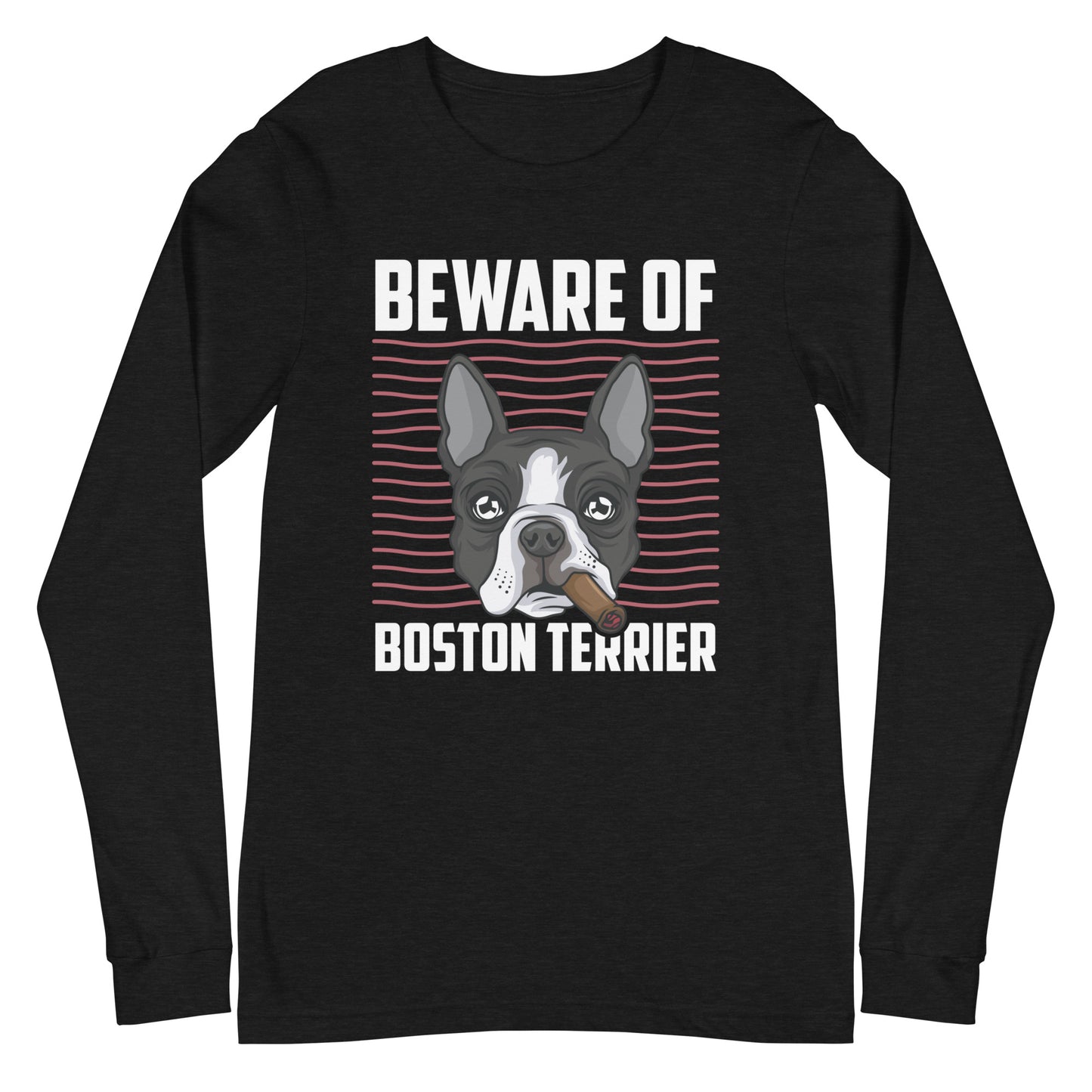 Beware Of Boston Terrier Unisex Long Sleeve