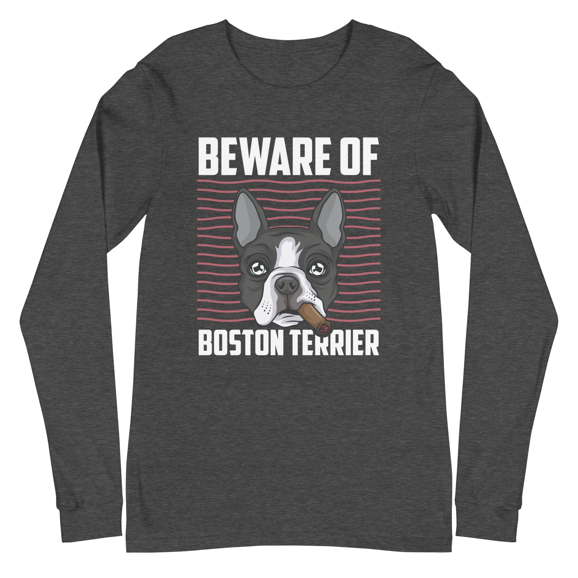 Beware Of Boston Terrier Unisex Long Sleeve