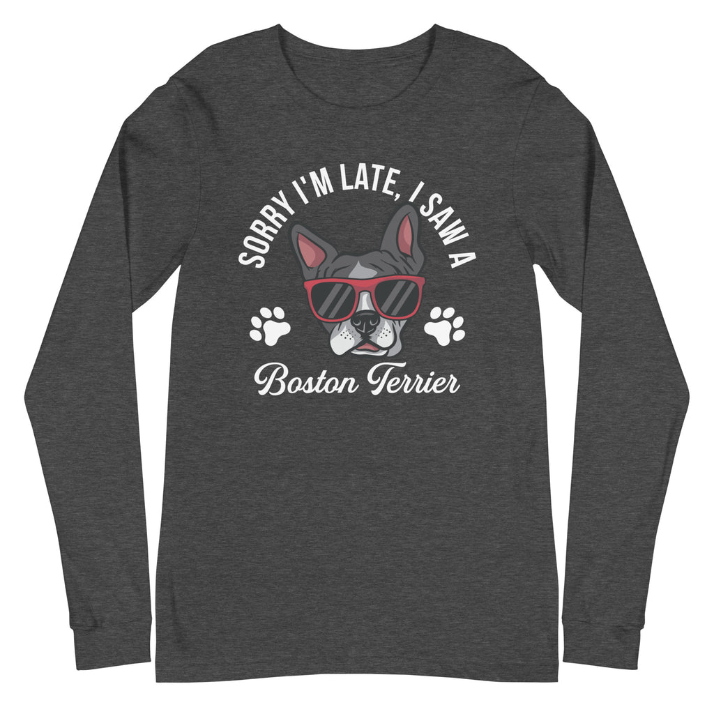 Sorry I'm Late, I Saw A Boston Terrier Long Sleeve