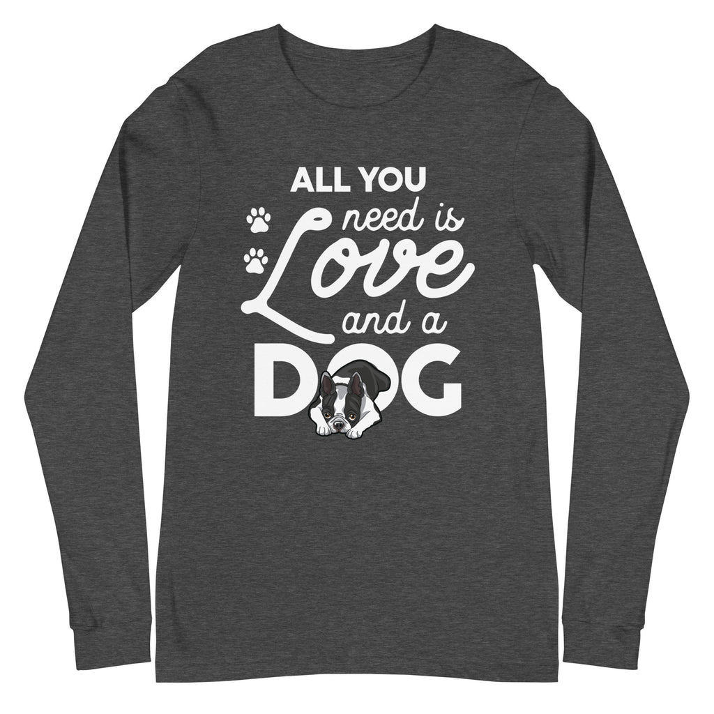 All You Need Is Love And A Dog Long Sleeve Tee