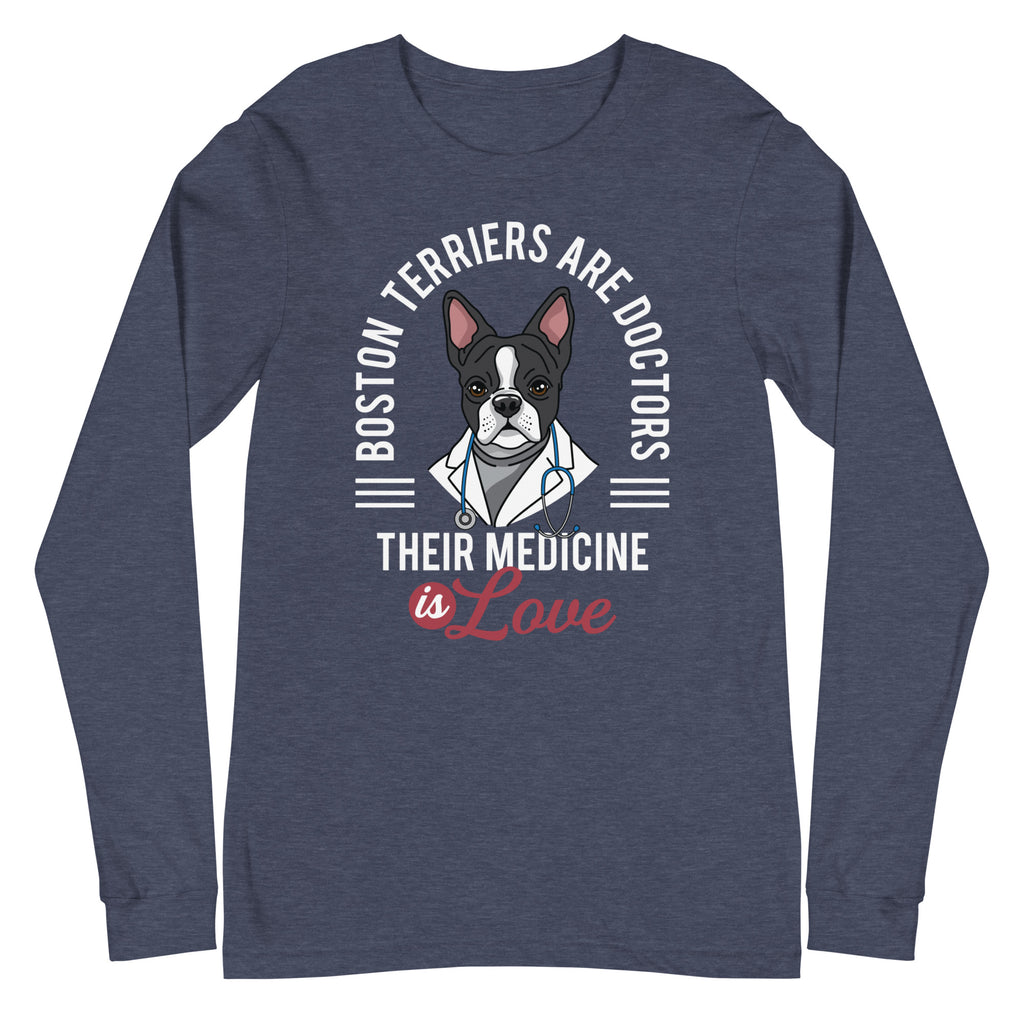 Boston Terriers Are Doctors Their Medicine Is Love Long Sleeve Tee