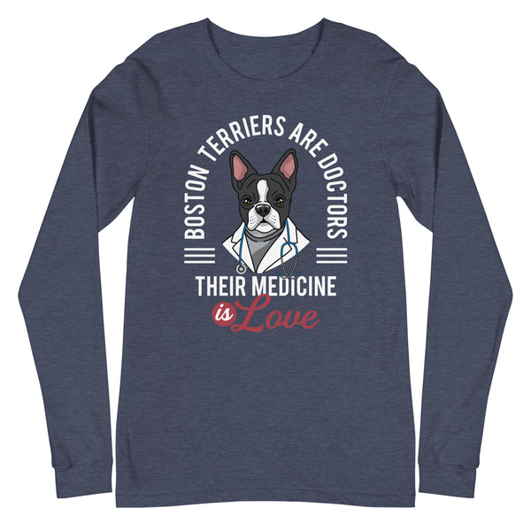 Boston Terriers Are Doctors Their Medicine Is Love Long Sleeve Tee
