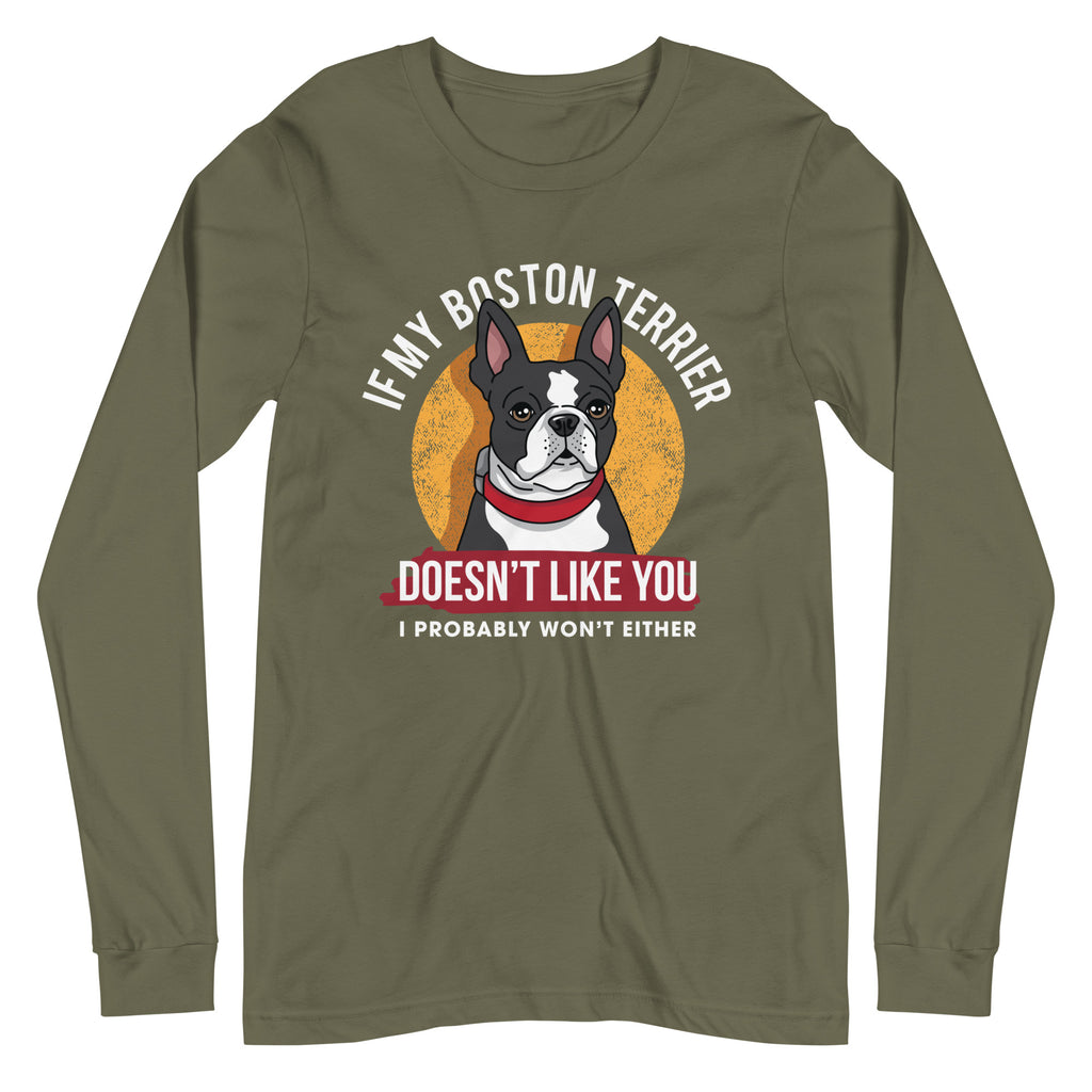 If My Boston Terrier Doesn't Like You I Probably Won't Either Long Sleeve Tee