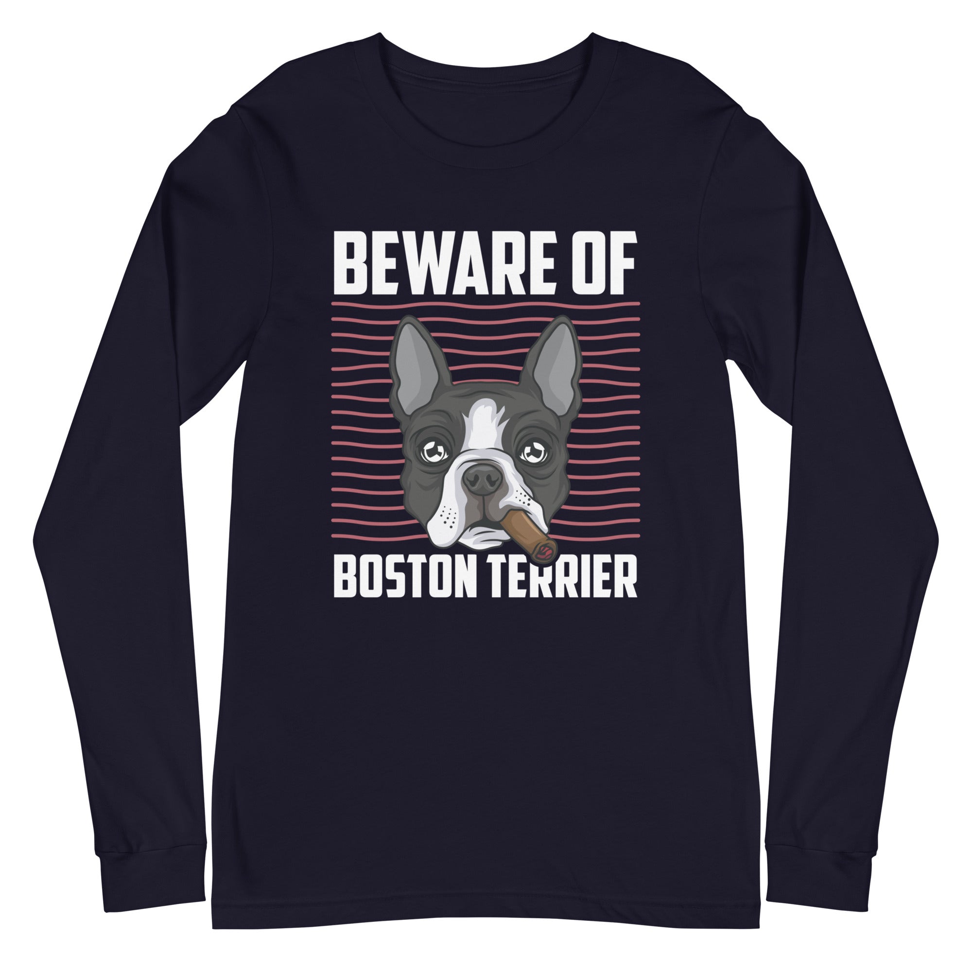 Beware Of Boston Terrier Unisex Long Sleeve