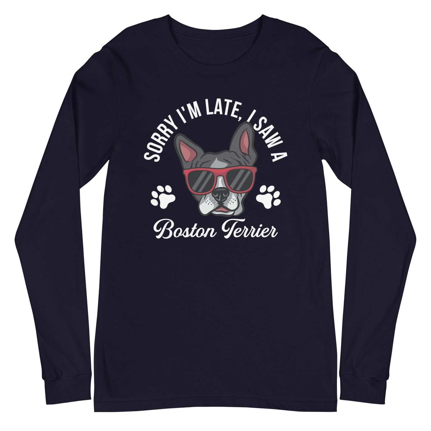 Sorry I'm Late, I Saw A Boston Terrier Long Sleeve