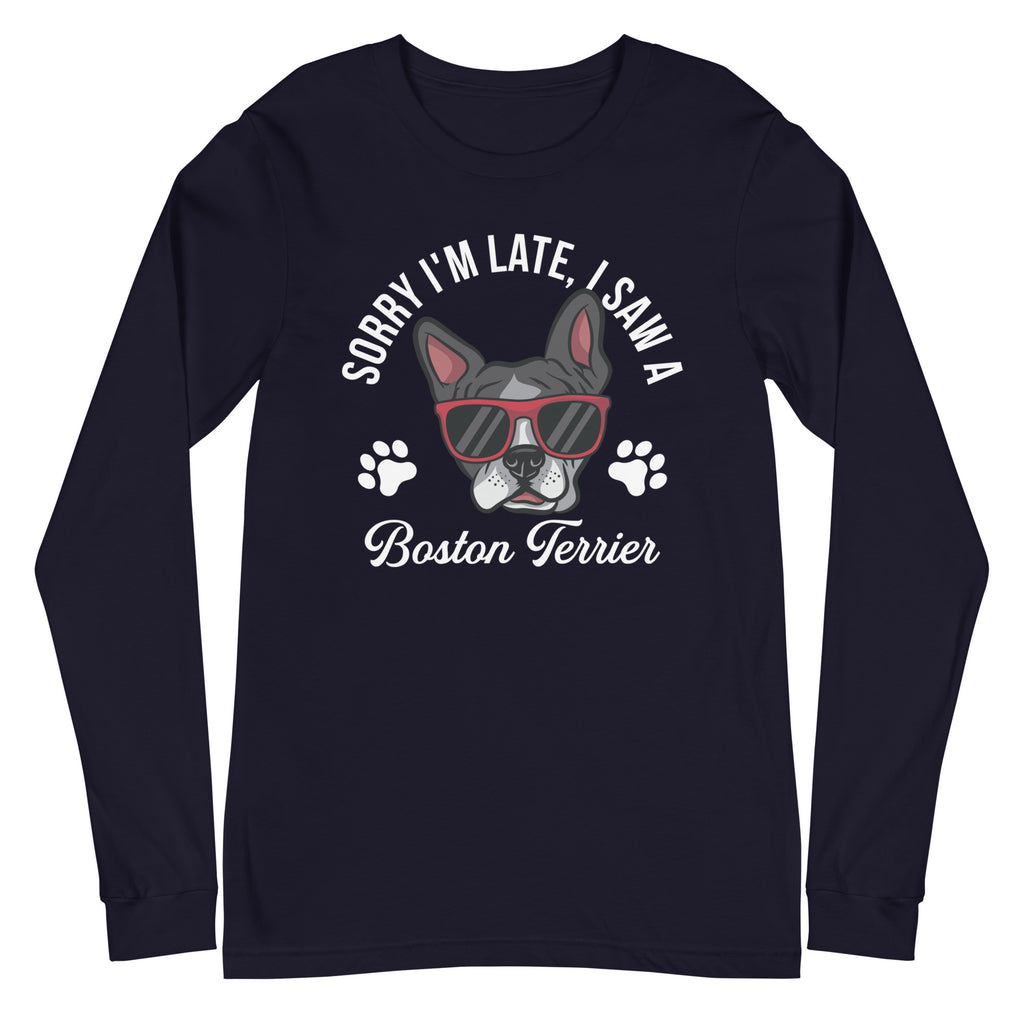 Sorry I'm Late, I Saw A Boston Terrier Long Sleeve