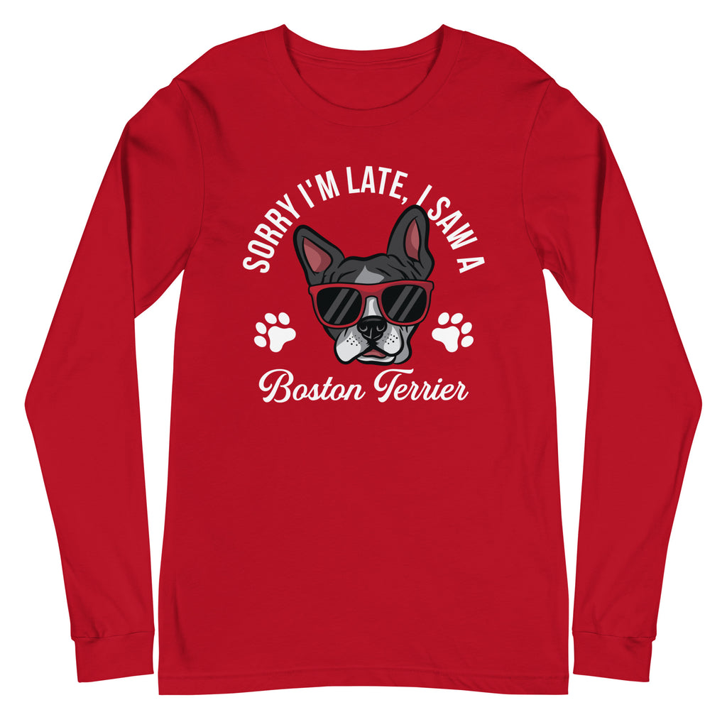 Sorry I'm Late, I Saw A Boston Terrier Long Sleeve