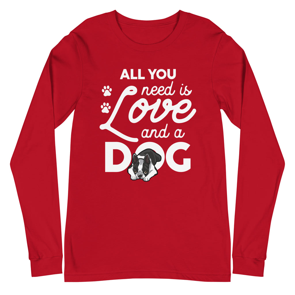 All You Need Is Love And A Dog Long Sleeve Tee