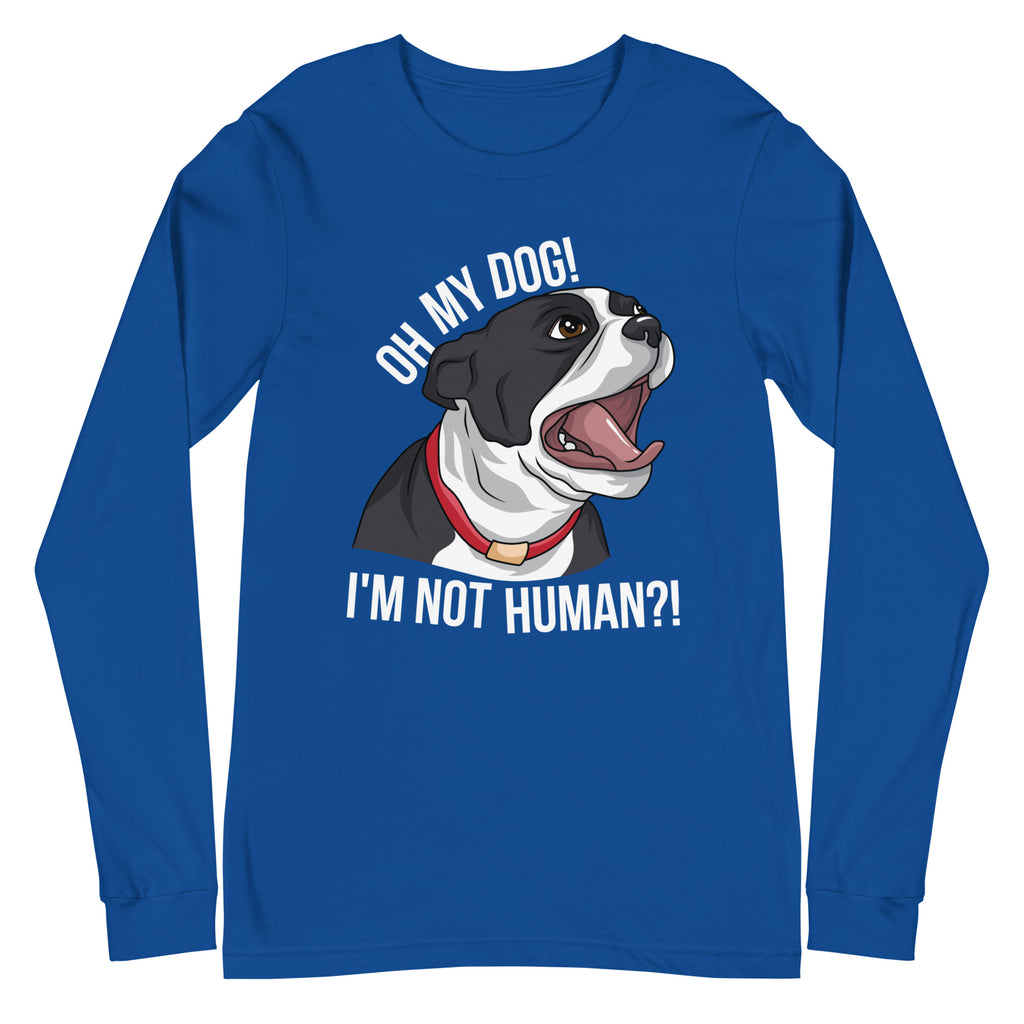 Oh My Dog I'm Not Human Long Sleeve Tee