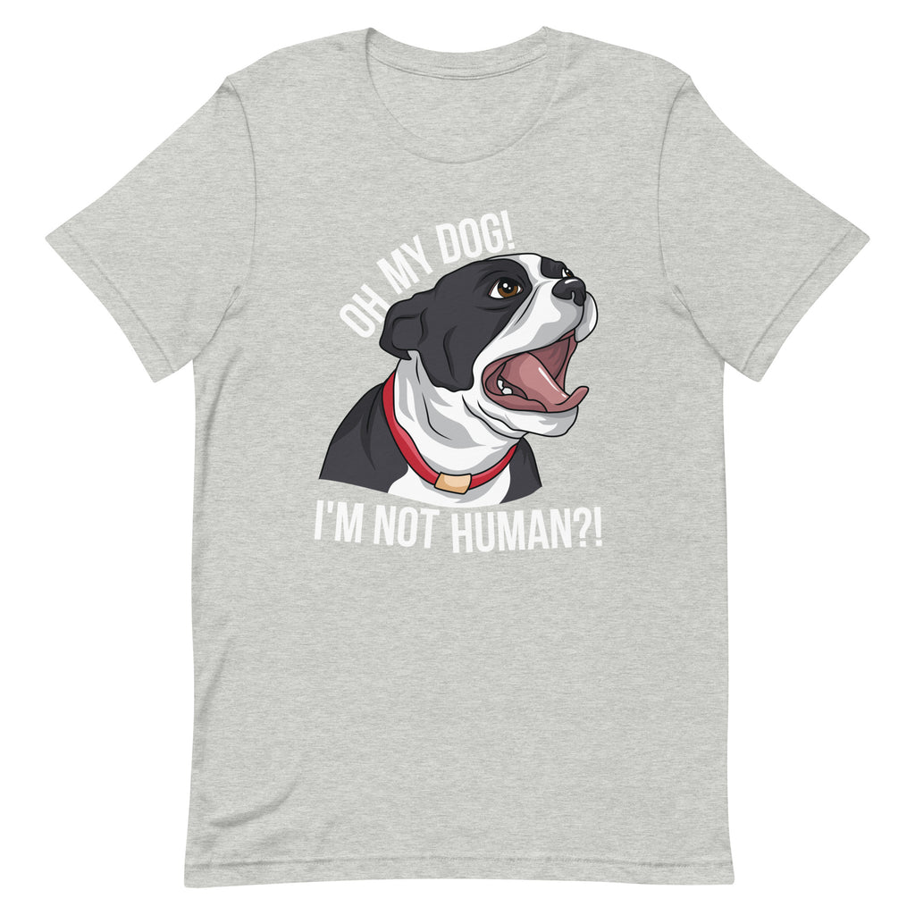 Oh My Dog I'm Not Human T-Shirt