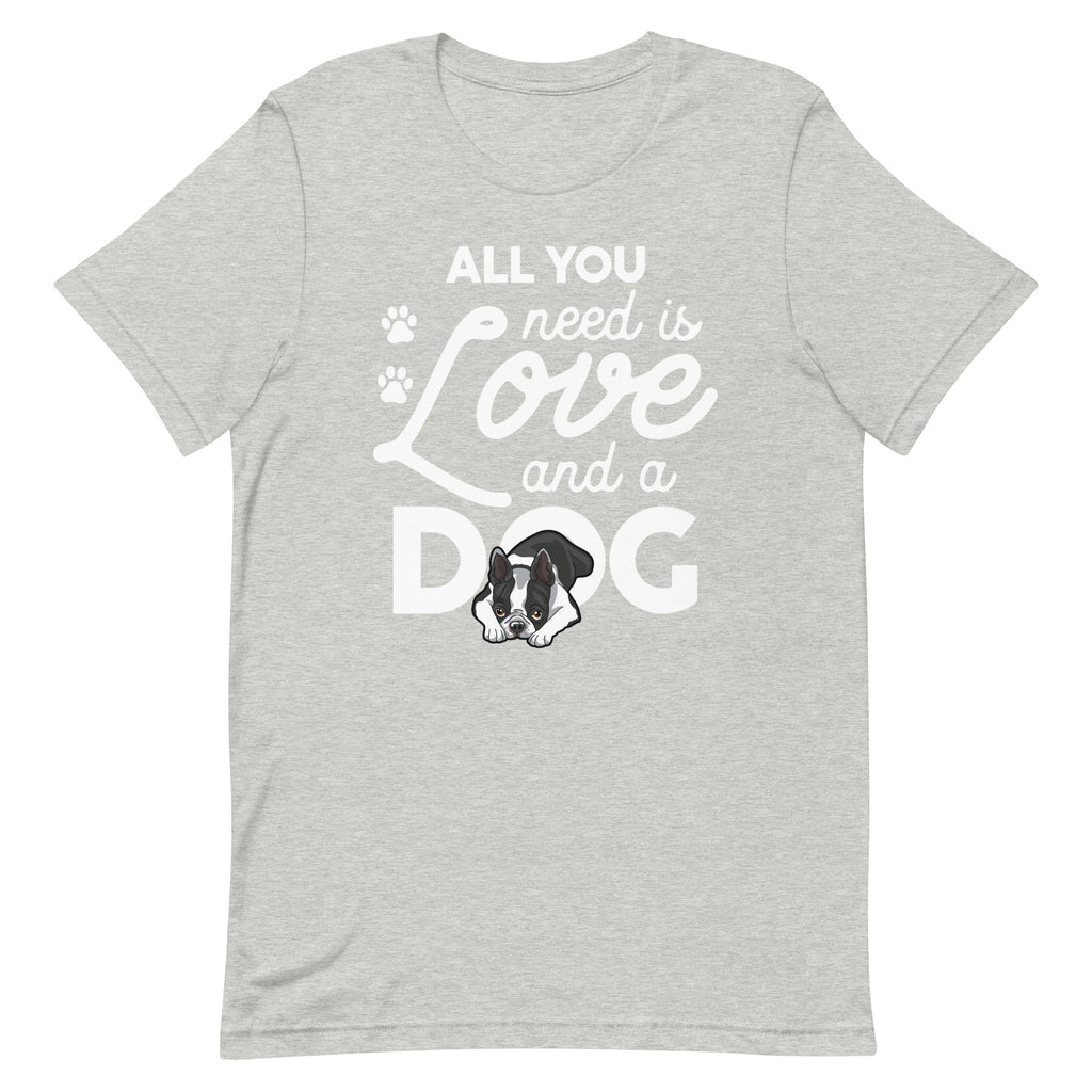 All You Need Is Love And A Dog T-Shirt