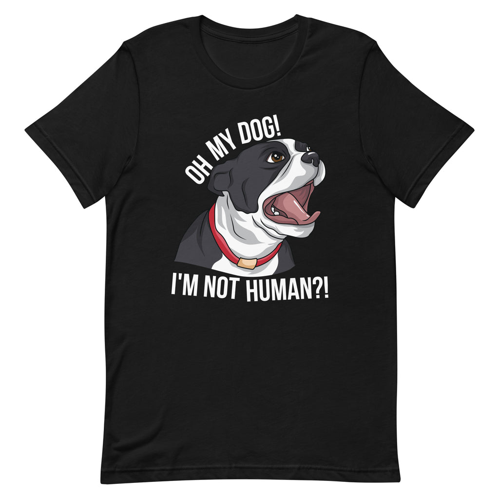 Oh My Dog I'm Not Human T-Shirt