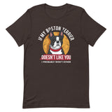 If My Boston Terrier Doesn't Like You I Probably Won't Either T-Shirt
