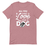 All You Need Is Love And A Dog T-Shirt