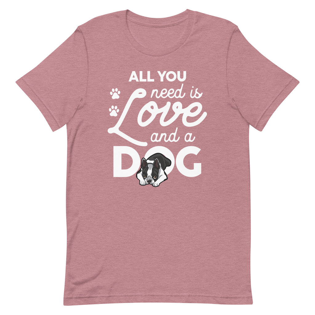 All You Need Is Love And A Dog T-Shirt