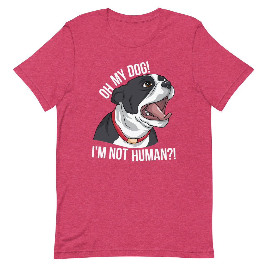 Oh My Dog I'm Not Human T-Shirt