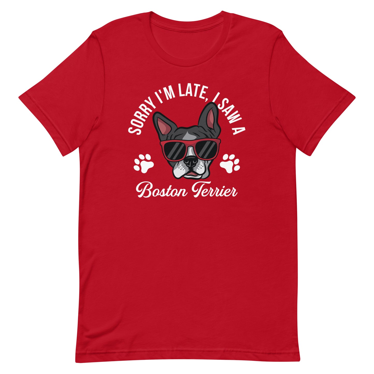 Sorry I'm Late, I Saw A Boston Terrier T-shirt
