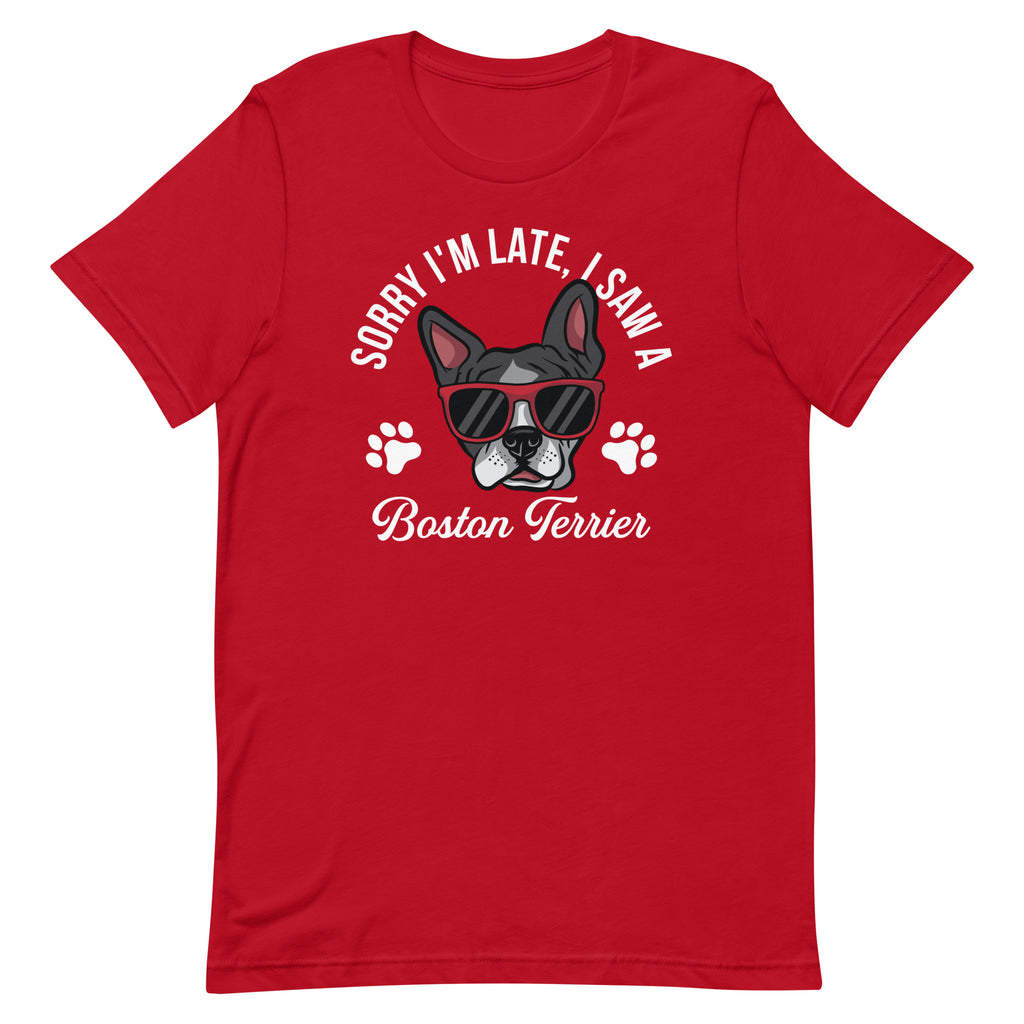 Sorry I'm Late, I Saw A Boston Terrier T-shirt