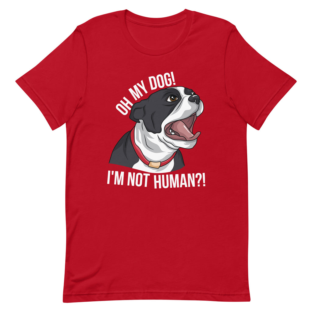 Oh My Dog I'm Not Human T-Shirt