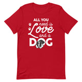 All You Need Is Love And A Dog T-Shirt