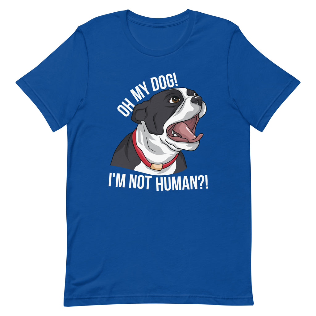 Oh My Dog I'm Not Human T-Shirt