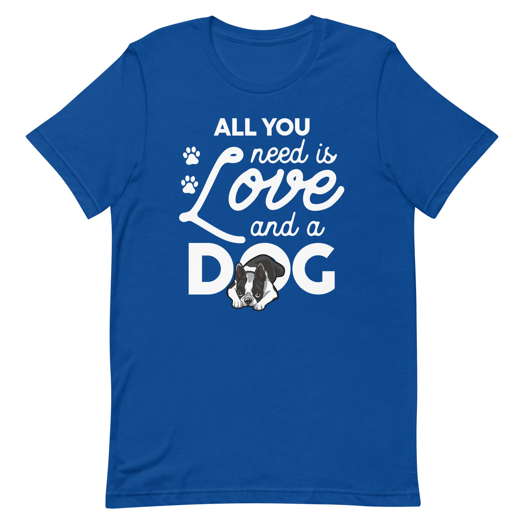 All You Need Is Love And A Dog T-Shirt