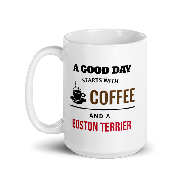 A Good Day Starts With Coffee And A Boston Terrier Mug - 15oz
